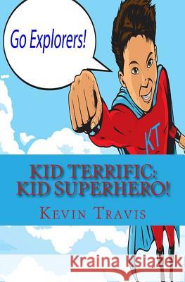 Kid Terrific: Kid Superhero! MR Kevin D. Travis 9781500783792 Createspace - książka