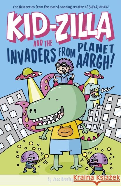 Kid-Zilla and the Invaders from Planet Aargh!: The New Series from the Award-Winning Creator of Super Dweeb Jess Bradley 9781398828698 Arcturus Publishing Ltd - książka