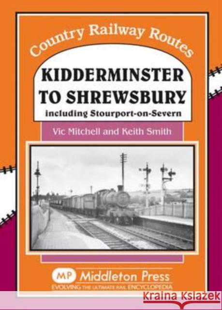 Kidderminster to Shrewsbury: Including Stourport-on-Seven Keith Smith 9781906008109 MIDDLETON PRESS - książka