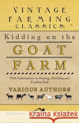 Kidding on the Goat Farm - With Information on Rearing, Breeding and Feeding Kids Various 9781446535493 Beston Press - książka