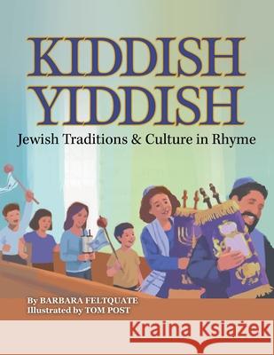 Kiddish Yiddish: Jewish Traditions & Culture in Rhyme Barbara Feltquate, Tom Post 9781664163072 Xlibris Us - książka