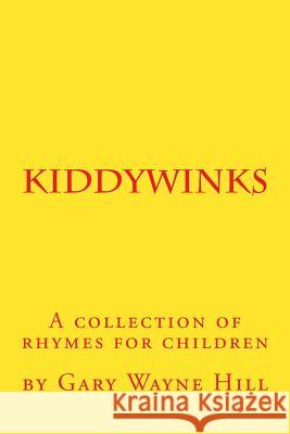 Kiddywinks: A collection of rhymes for children Wayne Hill, Gary 9781518854842 Createspace - książka