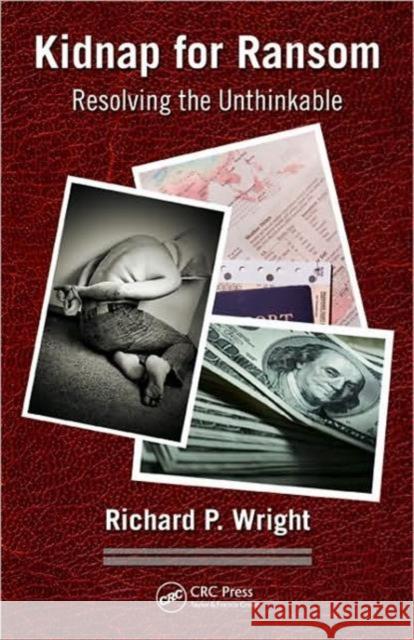 Kidnap for Ransom: Resolving the Unthinkable Wright, Richard P. 9781420080070 Auerbach Publications - książka