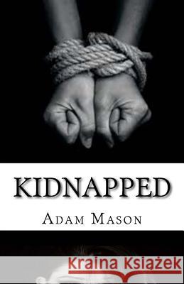 Kidnapped: 4 years Mason, Adam 9781519788795 Createspace Independent Publishing Platform - książka