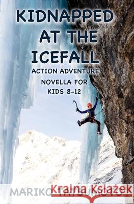 Kidnapped At The Icefall: Action Adventure Novella for Kids 8-12 Tatsumoto, Mariko 9781987433081 Createspace Independent Publishing Platform - książka