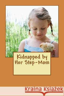 Kidnapped by Her Step-Mom Debra Bowling Rohrbach Peggy Merritt Hammond 9781496014825 Createspace - książka