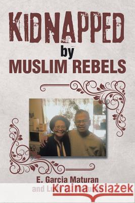 Kidnapped by Muslim Rebels E. Garcia Maturan Ludy C. Maturan 9781503570092 Xlibris Corporation - książka