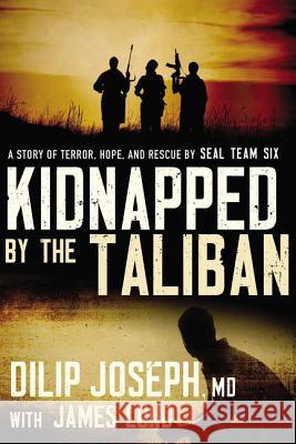 Kidnapped by the Taliban: A Story of Terror, Hope, and Rescue by Seal Team Six Dilip Josep James Lund 9780718093037 Thomas Nelson - książka