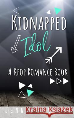Kidnapped Idol: A Kpop Romance Book Jennie Bennett 9781543150223 Createspace Independent Publishing Platform - książka
