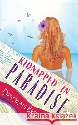 Kidnapped in Paradise Deborah Brown 9780990316657 Paradise Books, LLC - książka