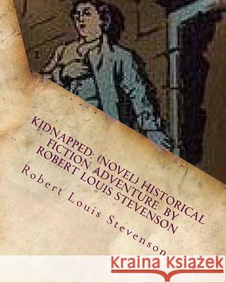 Kidnapped: (NOVEL) historical fiction adventure by Robert Louis Stevenson Stevenson, Robert Louis 9781530300105 Createspace Independent Publishing Platform - książka