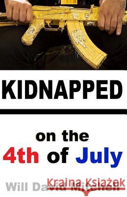 KIDNAPPED on the 4th of July: 18 Women from Mission Beach Mitchell, Will David 9781537083742 Createspace Independent Publishing Platform - książka