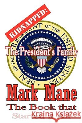 Kidnapped: The President's Family Mark Mane 9781434847515 Createspace - książka