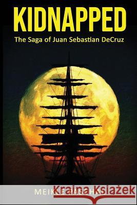 Kidnapped: The Saga of Juan Sebastian DeCruz Meikle Paschal   9781684540556 Intuitive Press - książka