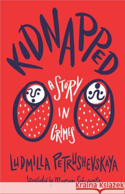 Kidnapped: The Story of Crimes Ludmilla Petrushevskaya 9781646052042 Deep Vellum Publishing - książka