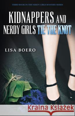 Kidnappers and Nerdy Girls Tie the Knot Lisa Boero 9780988990067 Nerdy Girl Press - książka