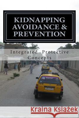 Kidnapping Avoidance & Prevention Integrated Protective Concepts 9781494762940 Createspace - książka