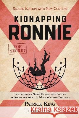 Kidnapping Ronnie: The Incredible Story Behind the Capture of One of the World's Most Wanted Criminals Patrick King   9781739695828 Highland Classics - książka