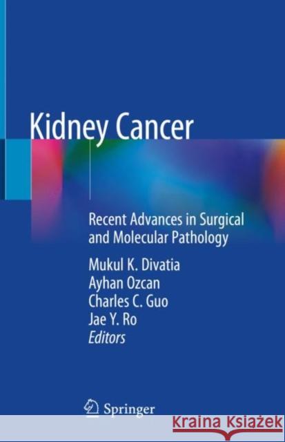 Kidney Cancer: Recent Advances in Surgical and Molecular Pathology Mukul K. Divatia Ayhan Ozcan Charles C. Guo 9783030283353 Springer - książka