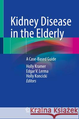 Kidney Disease in the Elderly: A Case-Based Guide Holly Kramer Edgar V. Lerma Holly Koncicki 9783031684593 Springer - książka