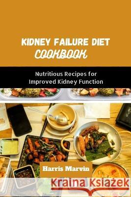 Kidney failure diet cookbook: Nutritious Recipes for Improved Kidney Function Harris Marvin   9798394924453 Independently Published - książka