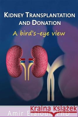 Kidney Transplantation and Donation: A Bird's-Eye View Amir Elalouf 9781678051150 Lulu.com - książka