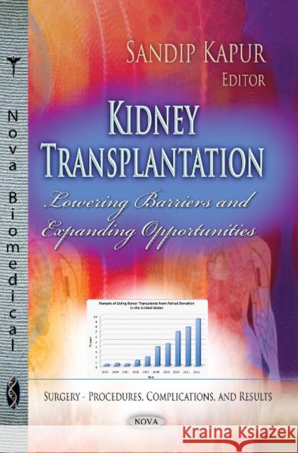 Kidney Transplantation: Lowering Barriers & Expanding Opportunities Sandip Kapur 9781628085952 Nova Science Publishers Inc - książka