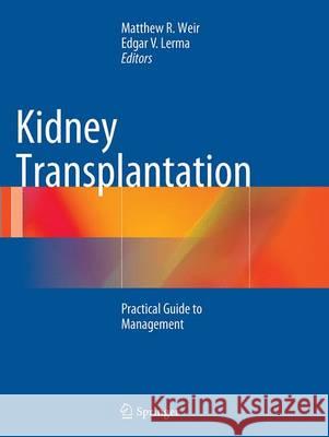 Kidney Transplantation: Practical Guide to Management Weir, Matthew R. 9781493942725 Springer - książka