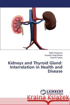 Kidneys and Thyroid Gland: Interrelation in Health and Disease Thalquotra Mohit, Singh Bhatia Amarjeet, Pandey Rajesh 9783659819247 LAP Lambert Academic Publishing - książka