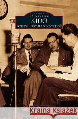 Kido: Boise's First Radio Station Art Gregory 9781531664244 Arcadia Publishing Library Editions - książka