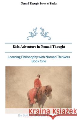 Kids Adventures in Nomad Thought Book One Bukhan Purvan Zayabat 9798227167729 Bukhan Purvan Zayabat - książka