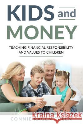Kids and Money: Teaching Financial Responsibility and Values to Children Connie Ragen Green 9781937988395 Hunter's Moon Publishing - książka