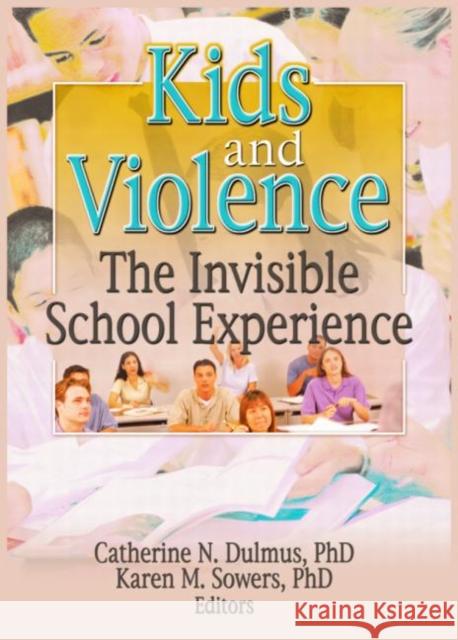 Kids and Violence: The Invisible School Experience Catherine N. Dulmus Karen M. Sowers Karen M. Sowers 9780789025852 Haworth Press - książka