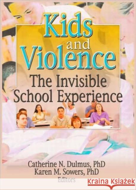 Kids and Violence: The Invisible School Experience Dulmus, Catherine 9780789025869 Haworth Press - książka