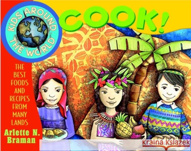 Kids Around the World Cook!: The Best Foods and Recipes from Many Lands Braman, Arlette N. 9780471352518 Jossey-Bass - książka