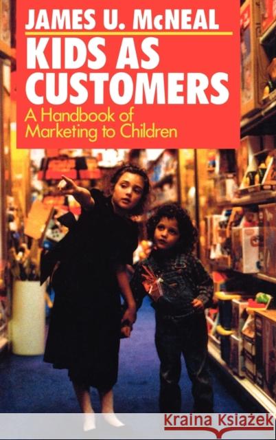 Kids as Customers: A Handbook of Marketing to Children McNeal, James U. 9780669276275 Lexington Books - książka