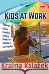 Kids at Work: Latinx Families Selling Food on the Streets of Los Angeles Emir Estrada 9781479873708 New York University Press