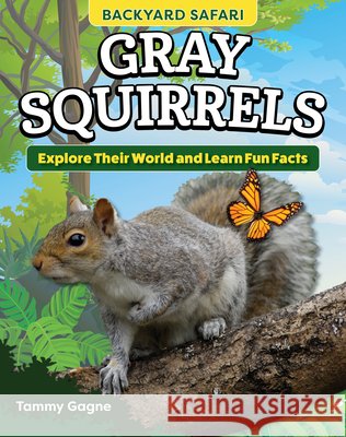 Kids' Backyard Safari: Gray Squirrels: Explore Their World and Learn Fun Facts Gagne, Tammy 9798890940032 Curious Fox Books - książka