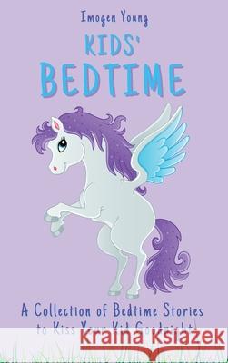 Kids' Bedtime: A Collection of Bedtime Stories to Kiss Your Kid Goodnight Imogen Young 9781801906494 Imogen Young - książka