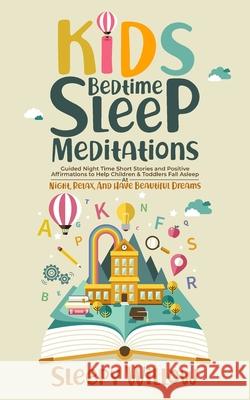 Kids Bedtime Sleep Meditations: Guided Night Time Short Stories And Positive Affirmations To Help Children & Toddlers Fall Asleep At Night, Relax, And Sleepy Willow 9781953142122 Rex Bonds - książka