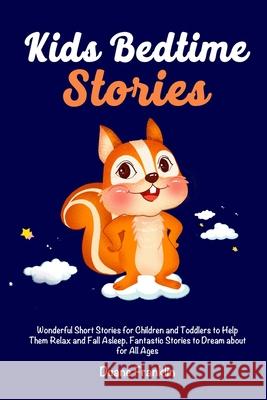 Kids Bedtime stories: Wonderful Short Stories for Children and Toddlers to Help Them Relax and Fall Asleep. Fantastic Stories to Dream About for All Ages Duane Franklin 9781953732866 Eduardo Gibson - książka