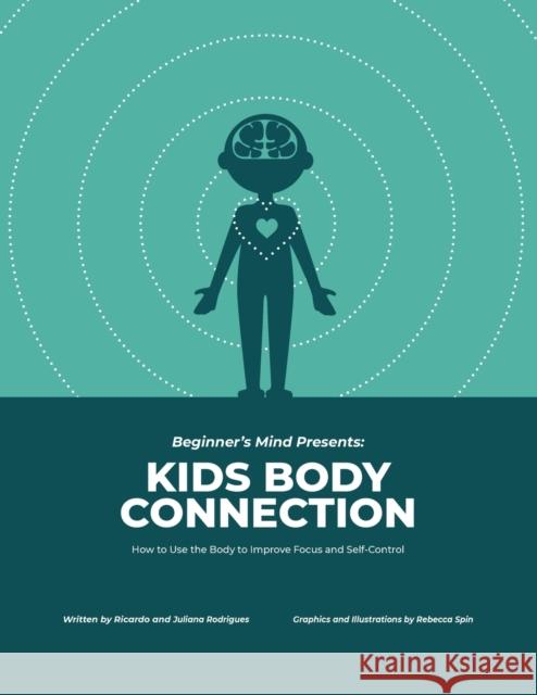 Kids Body Connection: How to Use Your Body to Improve Focus and Self-Control Ricardo Rodrigues Juliana Rodrigues Rebecca Spin 9781982255053 Balboa Press - książka