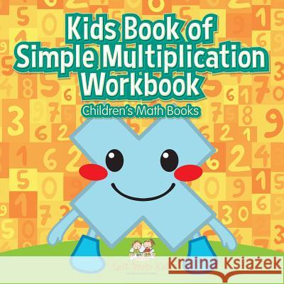 Kids Book of Simple Multiplication Workbook - Children's Math Books Kids, Left Brain 9781683766636 Sabeels Publishing - książka
