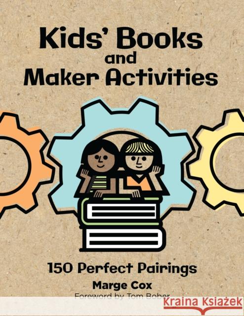 Kids' Books and Maker Activities: 150 Perfect Pairings Marge Cox 9781440875670 Libraries Unlimited - książka