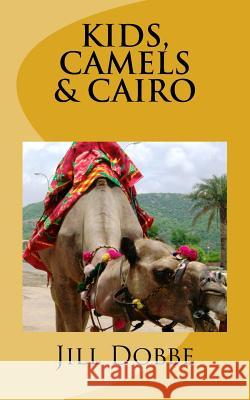 Kids, Camels, & Cairo Mrs Jill M. Dobbe Jill Dobbe 9781517027810 Createspace Independent Publishing Platform - książka