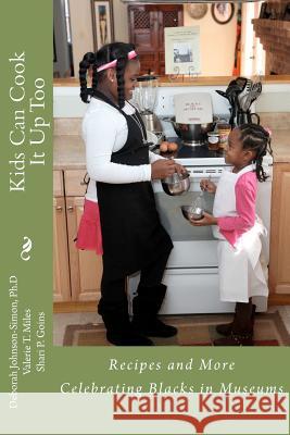 Kids Can Cook it Up Too: Celebrating Blacks in Museums Johnson-Simon Ph. D., Deborah 9781475005240 Createspace - książka