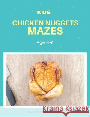 Kids Chicken Nugget Mazes Age 4-6: A Maze Activity Book for Kids, Cool Egg Mazes For Kids Ages 4-6 My Sweet Books 9781704663357 Independently Published - książka