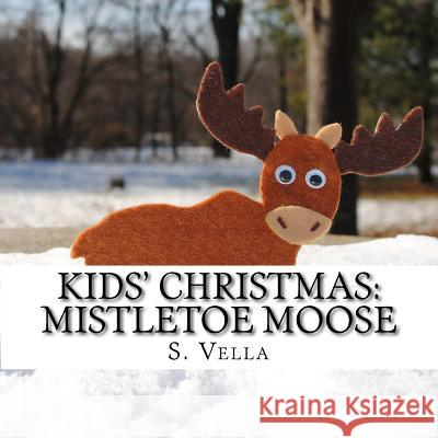 Kids' Christmas: Mistletoe Moose S. Vella 9781505403039 Createspace - książka