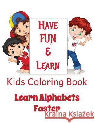 Kids Coloring Book - Learn Alphabets Faster: Helps YOUR KID Learn Alphabets While Having Fun Coloring Images Nair, Vinayak 9781974117994 Createspace Independent Publishing Platform - książka