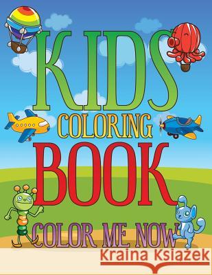 Kids Coloring Book: Color Me Now Speedy Publishing LLC 9781630226480 Speedy Publishing LLC - książka